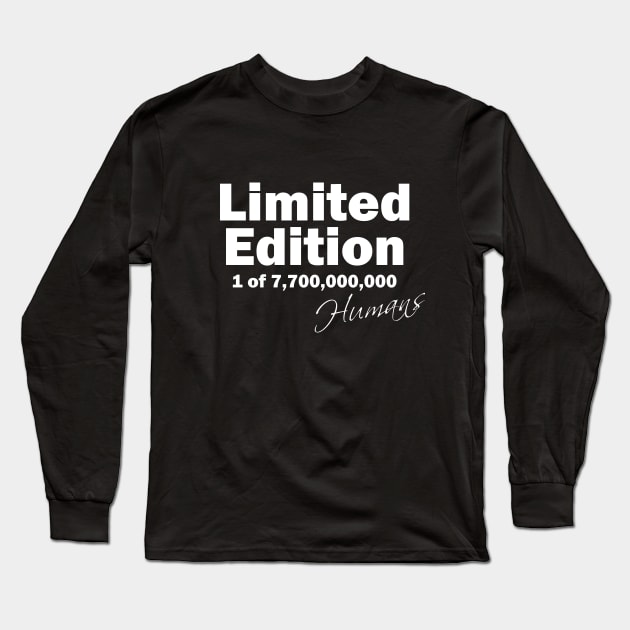 limited edition 1 of 7,700,000,000 humans in a world population of 7.7 billion Long Sleeve T-Shirt by ownedandloved